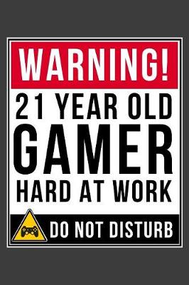 Book cover for Warning 21 Year Old Gamer Hard At Work Do Not Disturb