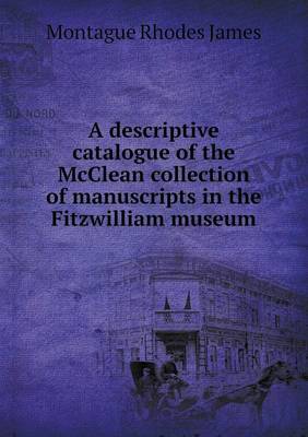 Book cover for A Descriptive Catalogue of the McClean Collection of Manuscripts in the Fitzwilliam Museum