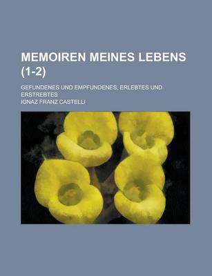 Book cover for Memoiren Meines Lebens; Gefundenes Und Empfundenes, Erlebtes Und Erstrebtes (1-2)