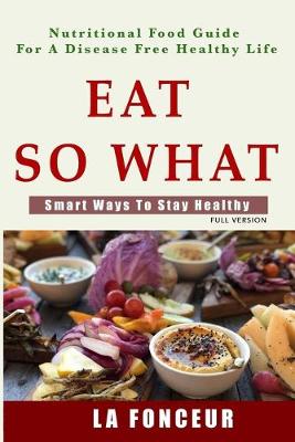 Book cover for Eat So What! Smart Ways To Stay Healthy (Full Color Print)