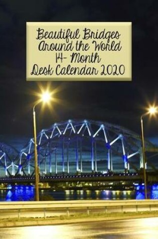 Cover of Beautiful Bridges Around the World 14-Month Desk Calendar 2020