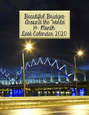 Cover of Beautiful Bridges Around the World 14-Month Desk Calendar 2020