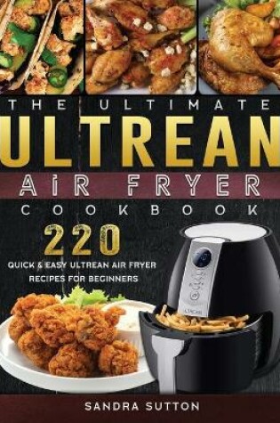 Cover of The Ultimate Ultrean Air Fryer Cookbook