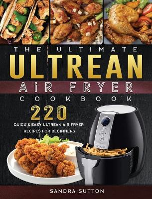 Book cover for The Ultimate Ultrean Air Fryer Cookbook