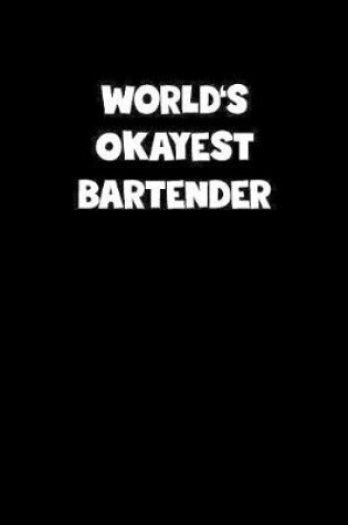 Cover of World's Okayest Bartender Notebook - Bartender Diary - Bartender Journal - Funny Gift for Bartender