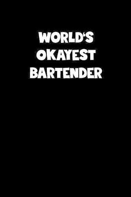 Book cover for World's Okayest Bartender Notebook - Bartender Diary - Bartender Journal - Funny Gift for Bartender