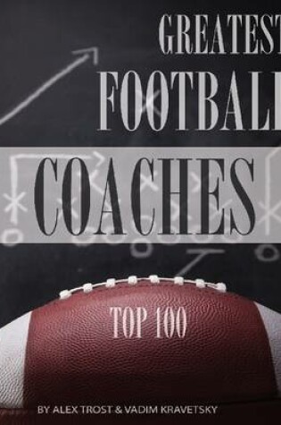 Cover of Greatest Football Coaches: Top 100