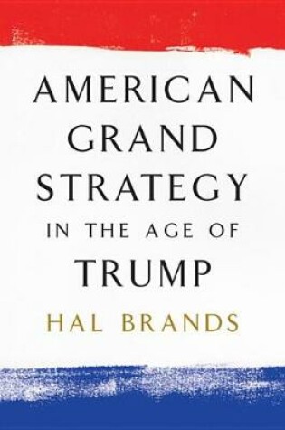 Cover of American Grand Strategy in the Age of Trump