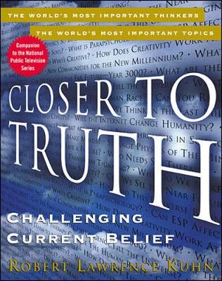 Book cover for Closer to Truth: Challenging Current Belief