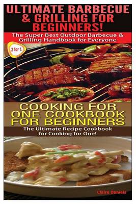 Book cover for Ultimate Barbecue and Grilling for Beginners & Cooking For One Cookbook For Beginners