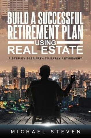 Cover of Build A Successful Retirement Plan Using Real Estate