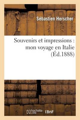 Cover of Souvenirs Et Impressions: Mon Voyage En Italie