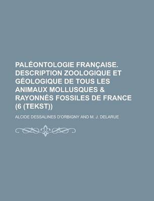 Book cover for Paleontologie Francaise. Description Zoologique Et Geologique de Tous Les Animaux Mollusques & Rayonnes Fossiles de France (6 (Tekst))