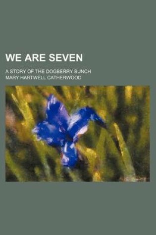 Cover of We Are Seven; A Story of the Dogberry Bunch