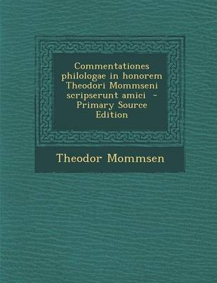 Book cover for Commentationes Philologae in Honorem Theodori Mommseni Scripserunt Amici - Primary Source Edition