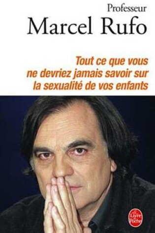 Cover of Tout Ce Que Vous Ne Devriez Jamais Savoir Sur La Sexualite De Vos Enfants