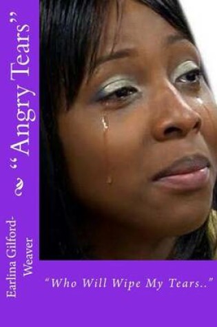 Cover of "Angry Tears" Who Will Wipe My Tears