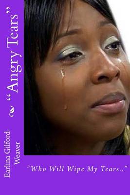 Book cover for "Angry Tears" Who Will Wipe My Tears