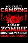 Book cover for You Call It Camping I Call It Zombie Survival Training Gratitude Journal