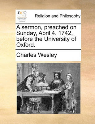 Book cover for A Sermon, Preached on Sunday, April 4. 1742, Before the University of Oxford.