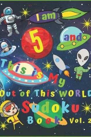Cover of I am 5 and This is My Out of This World Sudoku Book Vol. 2