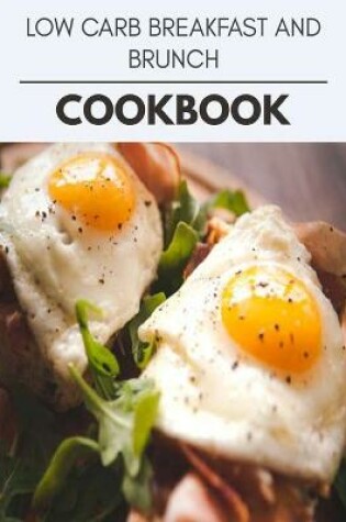 Cover of Low Carb Breakfast And Brunch Cookbook