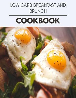 Book cover for Low Carb Breakfast And Brunch Cookbook