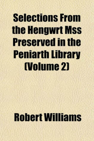 Cover of Selections from the Hengwrt Mss Preserved in the Peniarth Library (Volume 2)