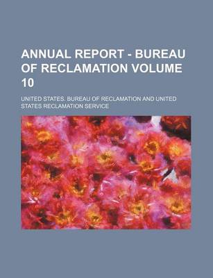 Book cover for Annual Report - Bureau of Reclamation Volume 10