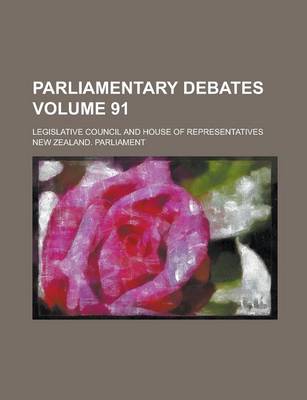 Book cover for Parliamentary Debates; Legislative Council and House of Representatives Volume 91