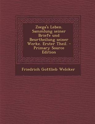 Book cover for Zoega's Leben. Sammlung Seiner Briefe Und Beurtheilung Seiner Werke. Erster Theil.