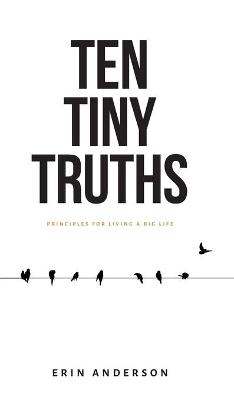 Book cover for Ten Tiny Truths - Principles for Living a Big Life