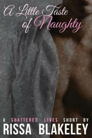 Cover of A Little Taste of Naughty (a Shattered Lives Short Story)