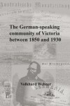 Book cover for The German-Speaking Community of Victoria Between 1850 and 1930