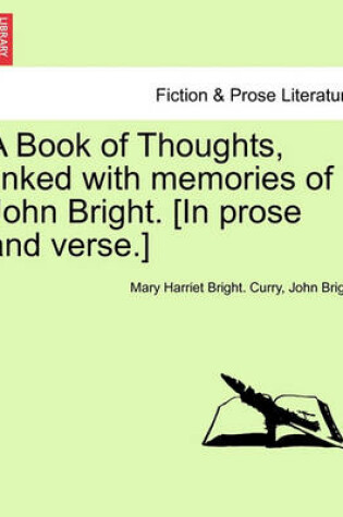 Cover of A Book of Thoughts, Linked with Memories of John Bright. [in Prose and Verse.]
