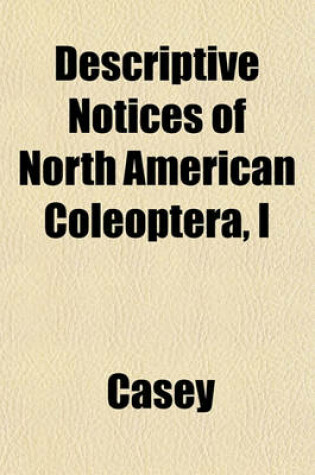 Cover of Descriptive Notices of North American Coleoptera, I