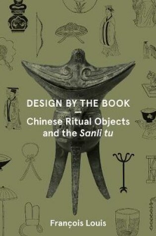 Cover of Design by the Book - Chinese Ritual Objects and the Sanli Tu