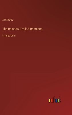 Book cover for The Rainbow Trail; A Romance