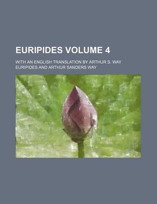 Book cover for Euripides; With an English Translation by Arthur S. Way Volume 4