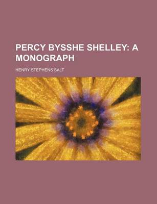 Book cover for Percy Bysshe Shelley; A Monograph