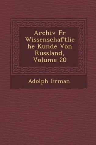 Cover of Archiv Fur Wissenschaftliche Kunde Von Russland, Volume 20