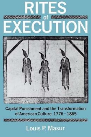 Cover of Rites of Execution: Capital Punishment and the Transformation of American Culture, 1776-1865