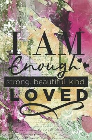 Cover of I Am Enough Strong. Beautiful. Kind. Loved