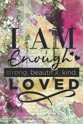 Book cover for I Am Enough Strong. Beautiful. Kind. Loved