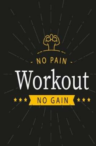 Cover of Workout log book & Fitness Journal - No Pain No Gain Black 5 days log