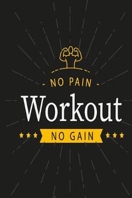 Book cover for Workout log book & Fitness Journal - No Pain No Gain Black 5 days log