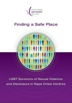 Cover of Finding a Safe Place: LGBT Survivors of Sexual Violence and Disclosure in Rape Crisis Centres