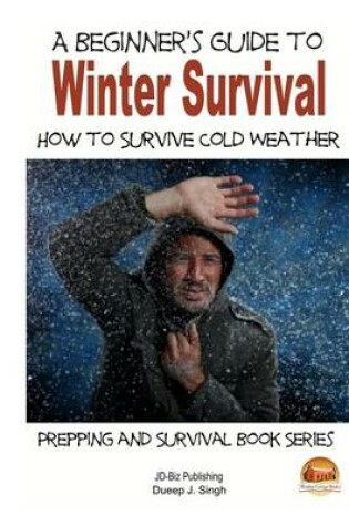 Cover of A Beginner's Guide to Winter Survival - How to Survive Cold Weather