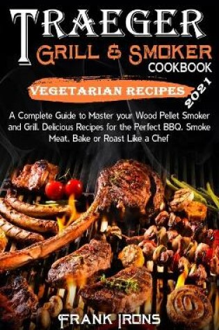 Cover of Traeger Grill and Smoker Cookbook 2021. Vegetarian Recipes