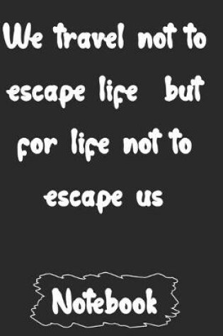 Cover of We travel not to escape life but for life not to escape us